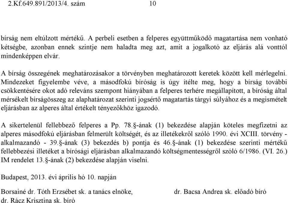 A bírság összegének meghatározásakor a törvényben meghatározott keretek között kell mérlegelni.