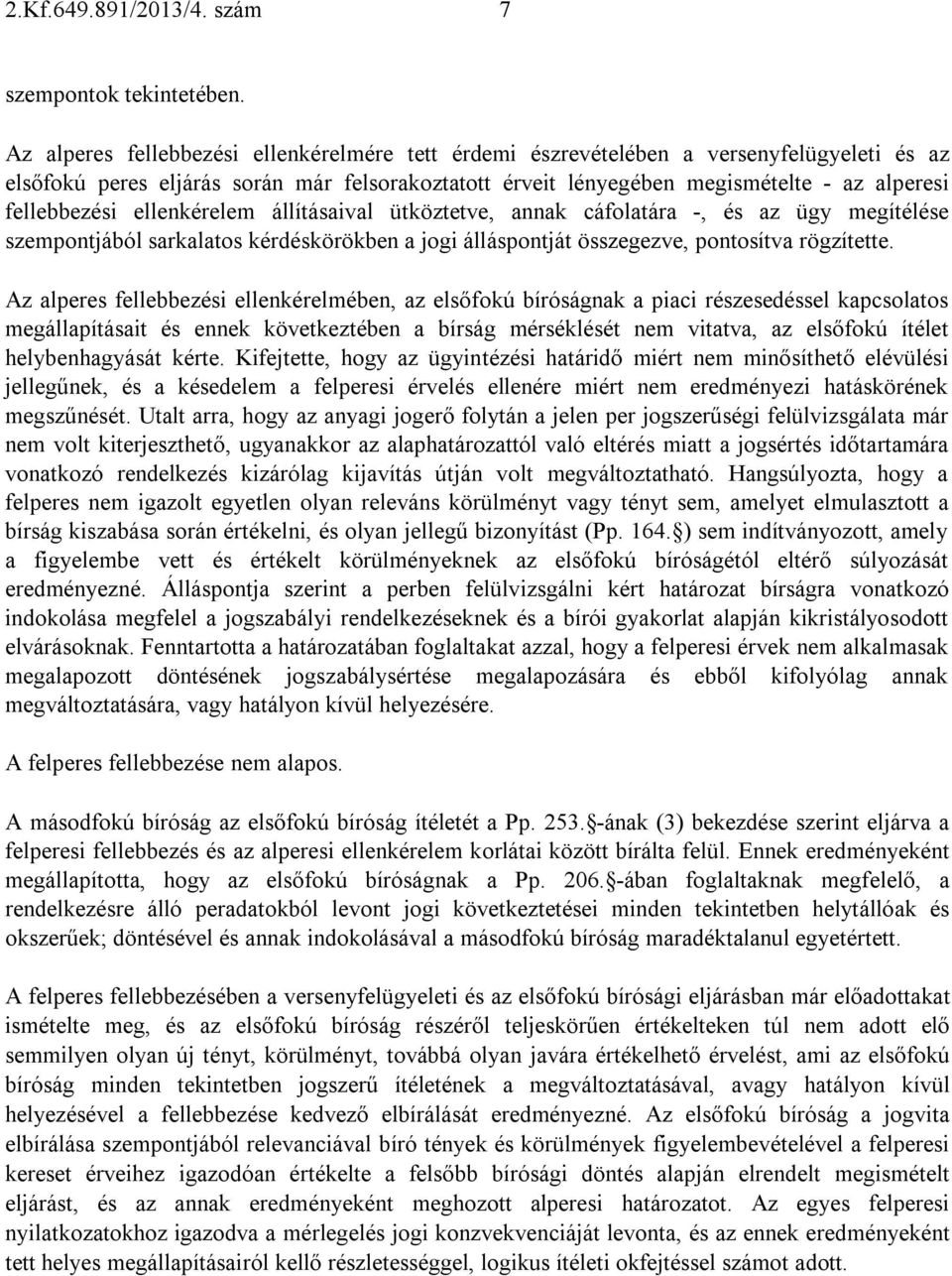 fellebbezési ellenkérelem állításaival ütköztetve, annak cáfolatára -, és az ügy megítélése szempontjából sarkalatos kérdéskörökben a jogi álláspontját összegezve, pontosítva rögzítette.