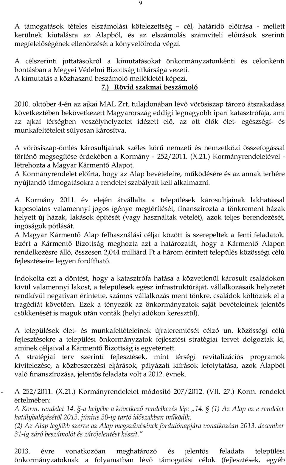 képezi 7) Rövid szakmai beszámoló 2010 október 4-én az ajkai MAL Zrt tulajdonában lévő vörösiszap tározó átszakadása következtében bekövetkezett Magyarország eddigi legnagyobb ipari katasztrófája,