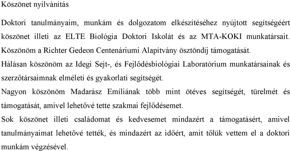 Hálásan köszönöm az Idegi Sejt-, és Fejlődésbiológiai Laboratórium munkatársainak és szerzőtársaimnak elméleti és gyakorlati segítségét.