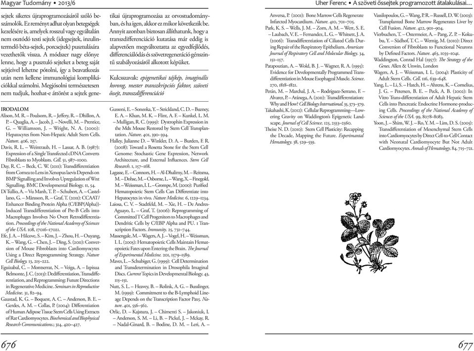 BMC Developmental Biology. 11, 54. Di Tullio, A. Vu Manh, T. P. Schubert, A. Castellano, G. Månsson, R. Graf, T.