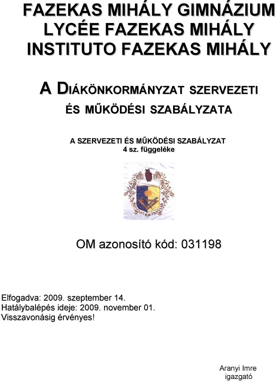 SZABÁLYZAT 4 sz. függeléke OM azonosító kód: 031198 Elfogadva: 2009.