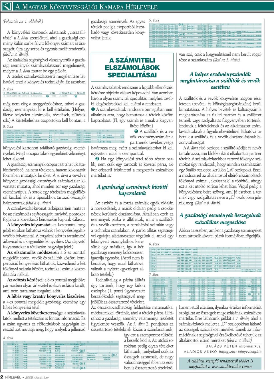 Az átalakítás segítségével visszanyertük a gazdasági események számlavázlatszerű megjelenését, melyre a 3. ábra mutat be egy példát.