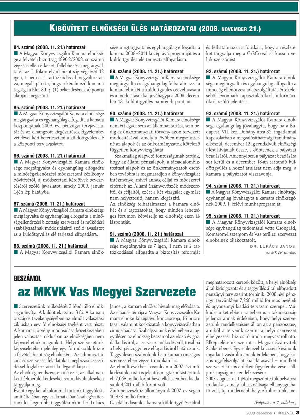 számú (2008. 11. 21.) határozat megtárgyalta és egyhangúlag elfogadta a kamara központjának 2009.