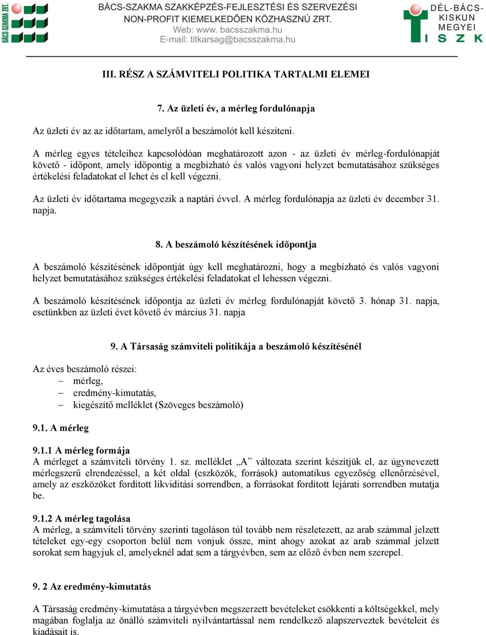 értékelési feladatokat el lehet és el kell végezni. Az üzleti év időtartama megegyezik a naptári évvel. A mérleg fordulónapja az üzleti év december 31. napja. 8.