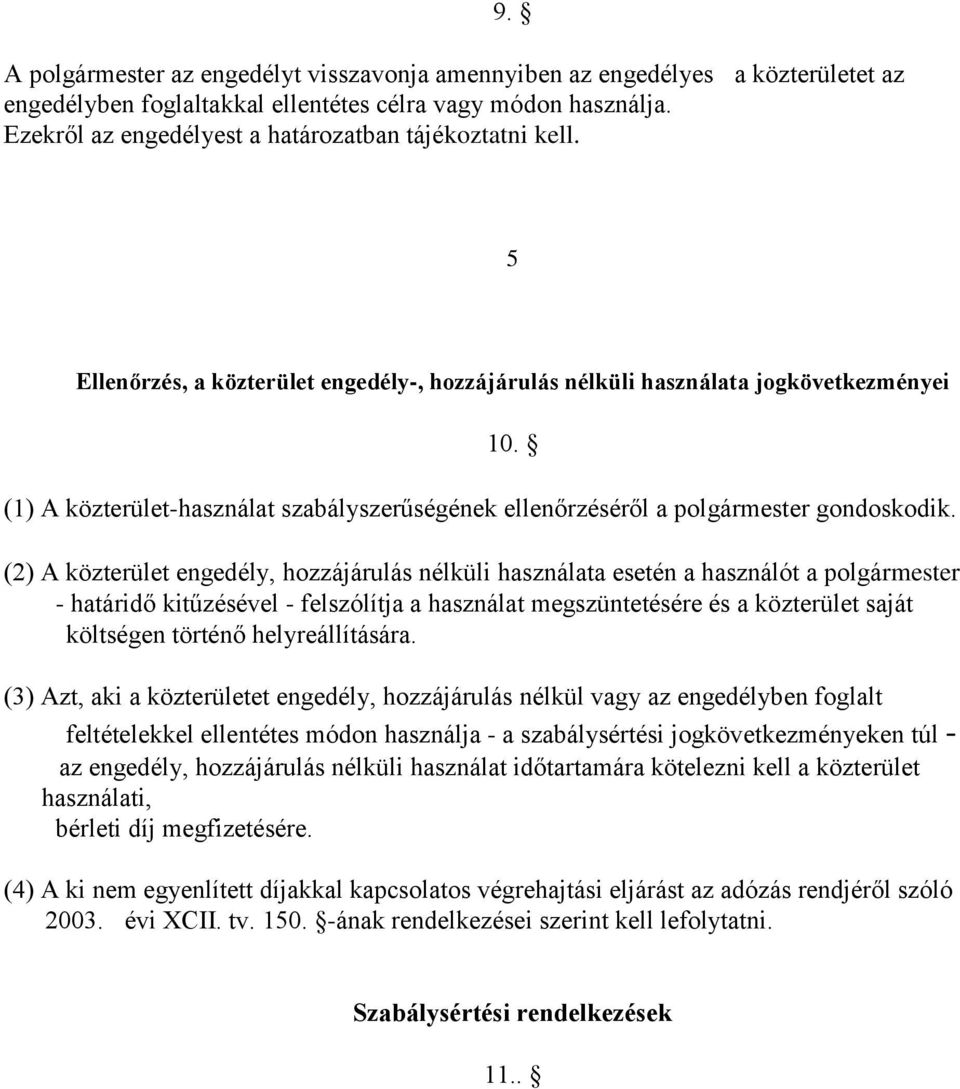 (1) A közterület-használat szabályszerűségének ellenőrzéséről a polgármester gondoskodik.