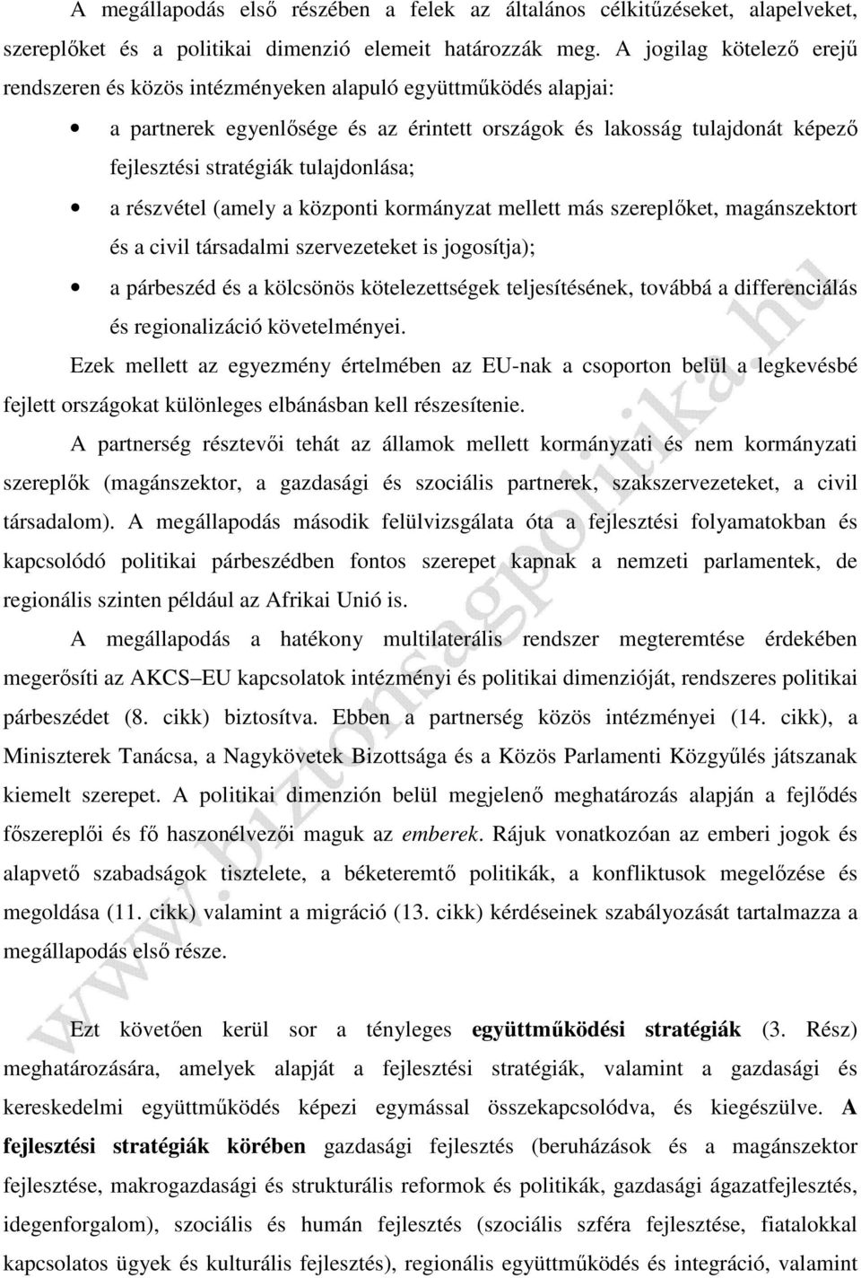 tulajdonlása; a részvétel (amely a központi kormányzat mellett más szereplőket, magánszektort és a civil társadalmi szervezeteket is jogosítja); a párbeszéd és a kölcsönös kötelezettségek