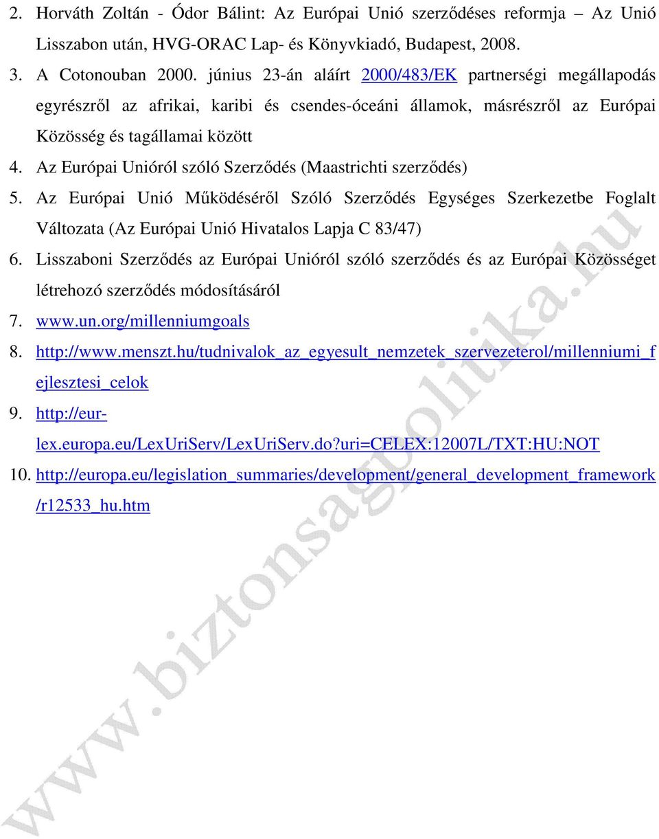 Az Európai Unióról szóló Szerződés (Maastrichti szerződés) 5. Az Európai Unió Működéséről Szóló Szerződés Egységes Szerkezetbe Foglalt Változata (Az Európai Unió Hivatalos Lapja C 83/47) 6.