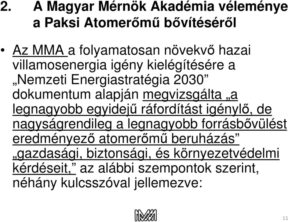 legnagyobb egyidejű ráfordítást igénylő, de nagyságrendileg a legnagyobb forrásbővülést eredményező atomerőmű