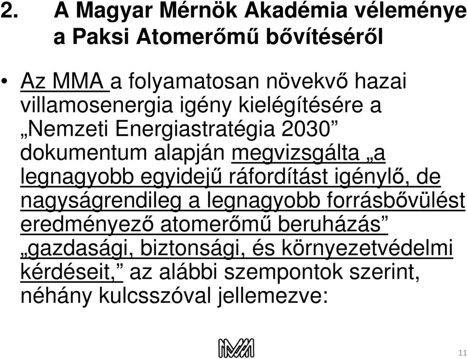 legnagyobb egyidejű ráfordítást igénylő, de nagyságrendileg a legnagyobb forrásbővülést eredményező atomerőmű