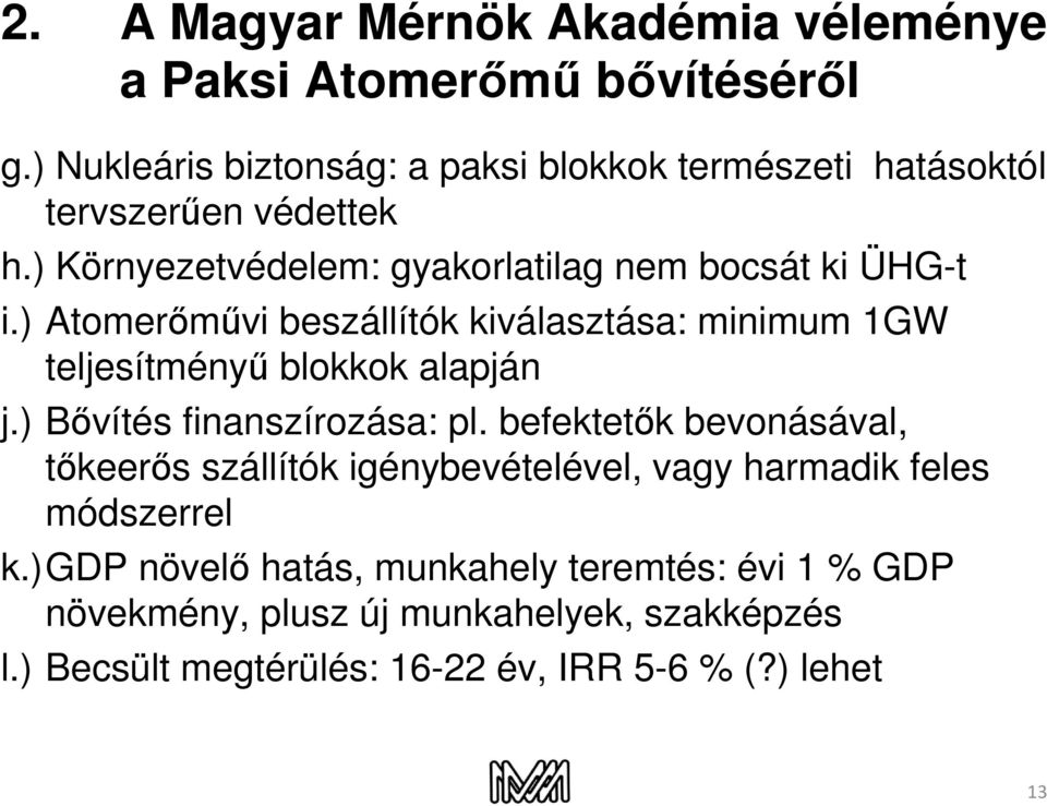 ) Atomerőművi beszállítók kiválasztása: minimum 1GW teljesítményű blokkok alapján j.) Bővítés finanszírozása: pl.