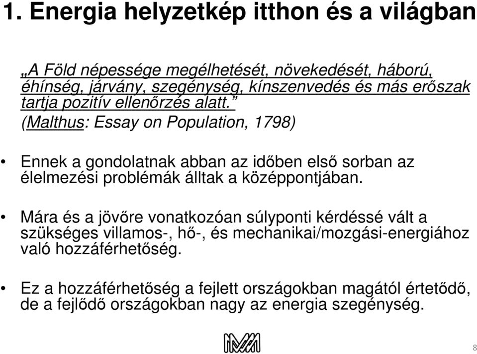 (Malthus: Essay on Population, 1798) Ennek a gondolatnak abban az időben első sorban az élelmezési problémák álltak a