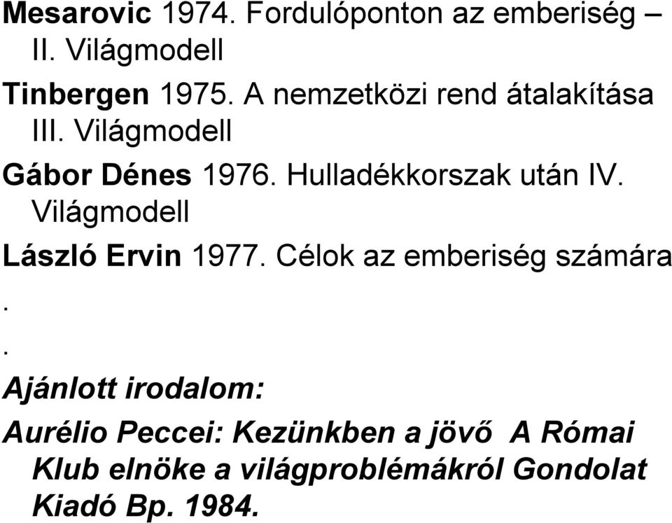 Hulladékkorszak után IV. Világmodell László Ervin 1977. Célok az emberiség számára.