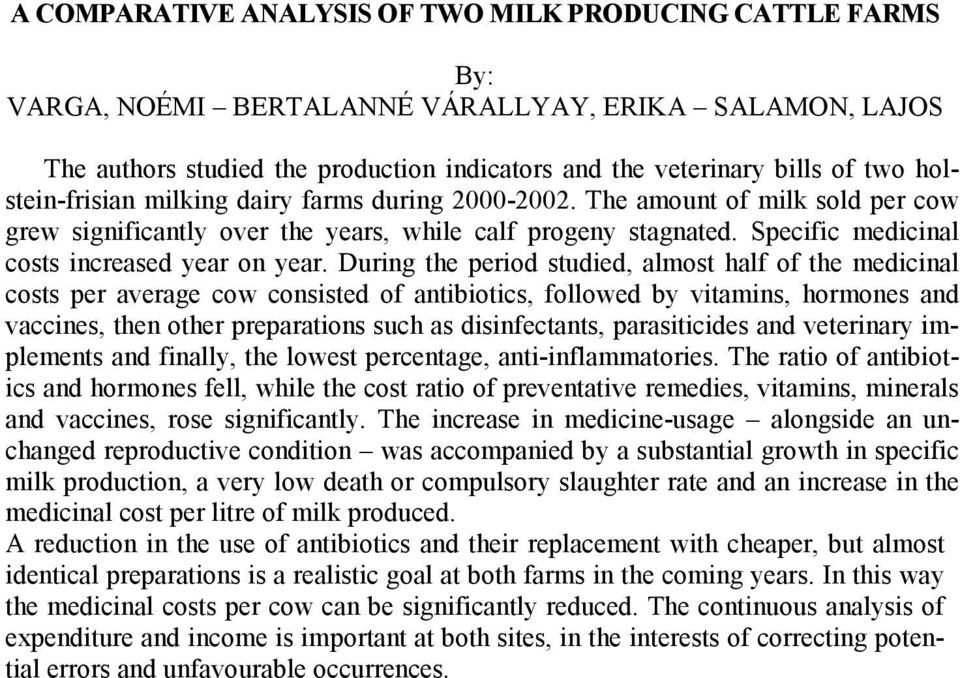 During the period studied, almost half of the medicinal costs per average cow consisted of antibiotics, followed by vitamins, hormones and vaccines, then other preparations such as disinfectants,