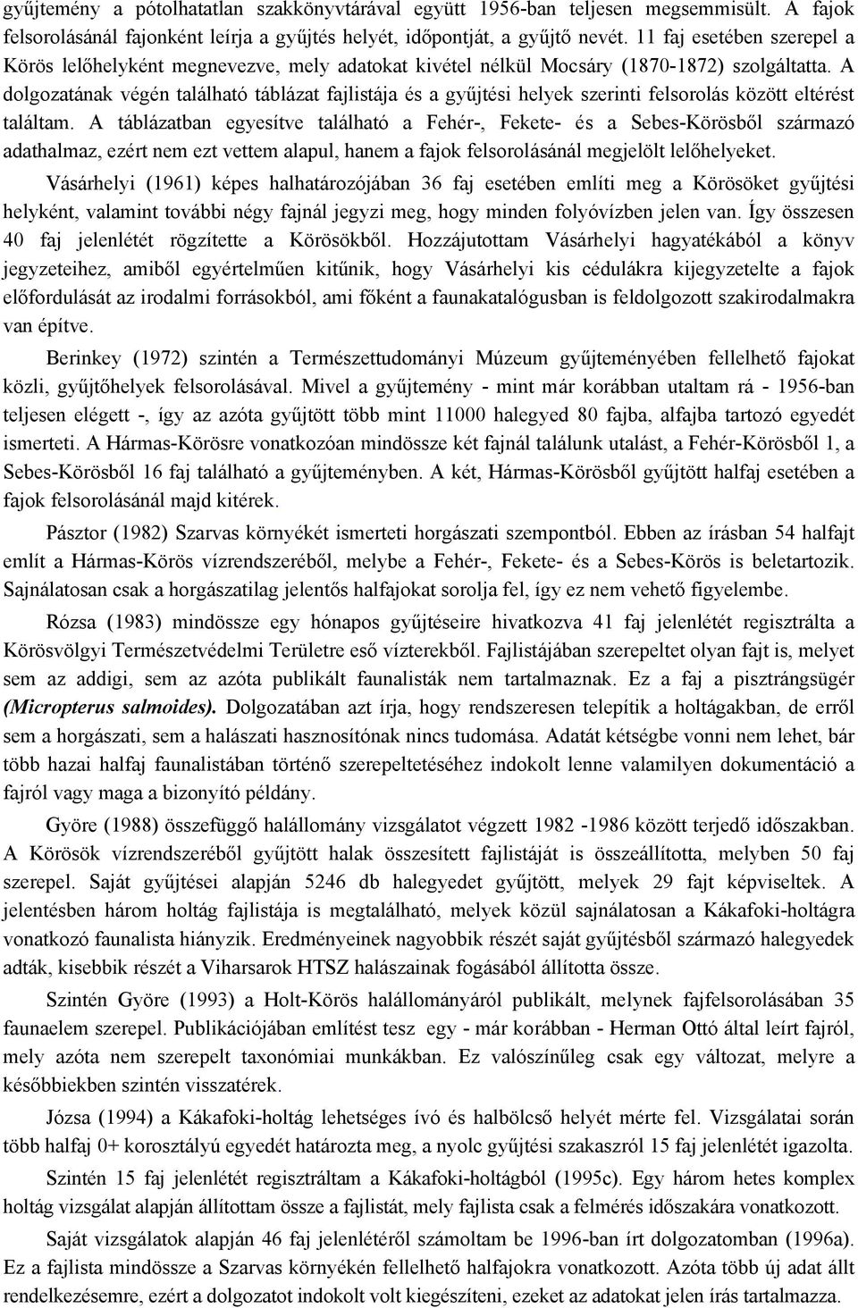 A dolgozatának végén található táblázat fajlistája és a gyűjtési helyek szerinti felsorolás között eltérést találtam.