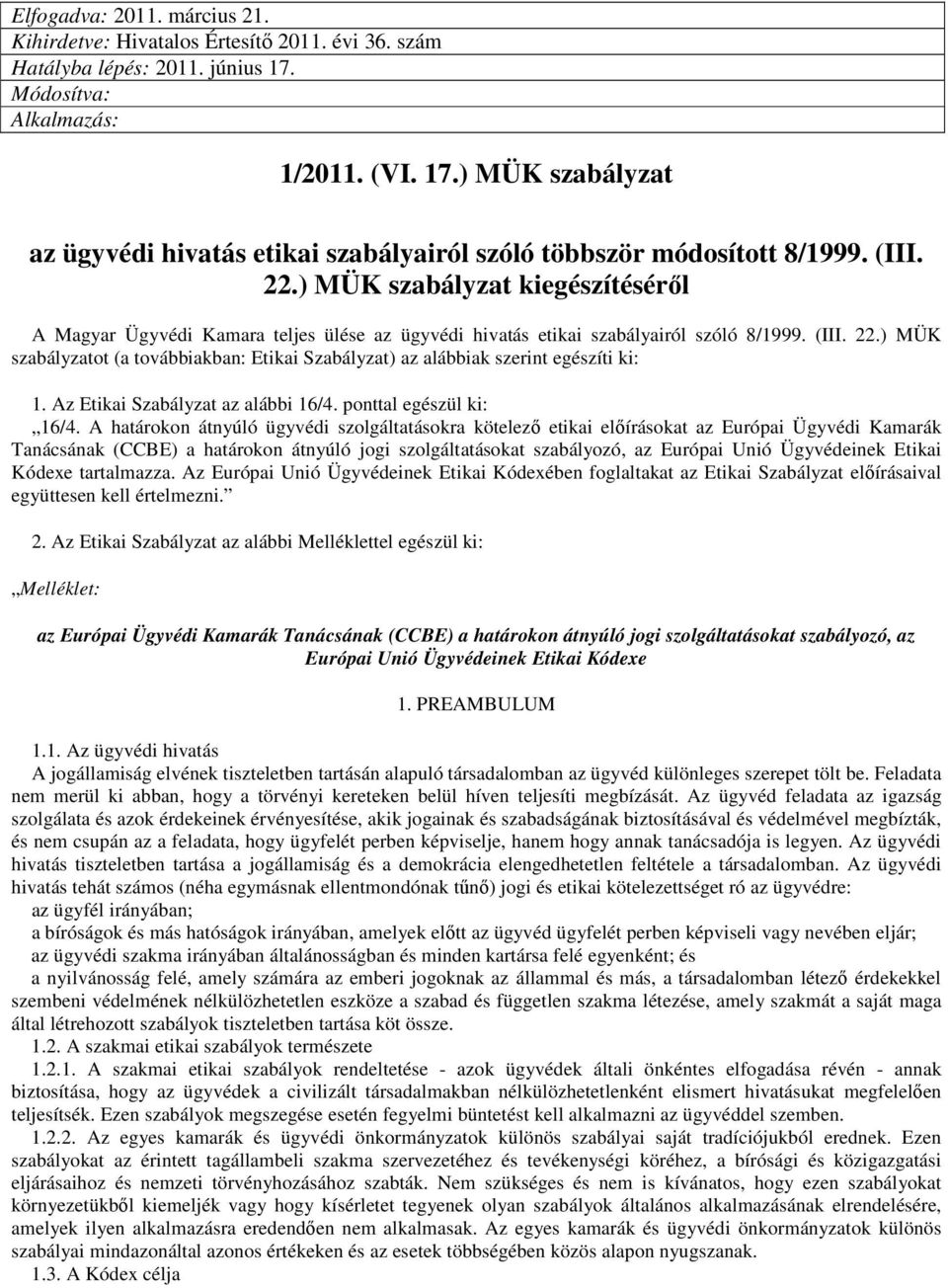 Az Etikai Szabályzat az alábbi 16/4. ponttal egészül ki: 16/4.