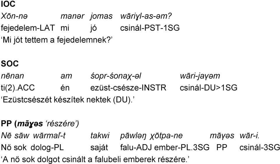 acc én ezüst-csésze-instr csinál-du>1sg Ezüstcsészét készítek nektek (DU).