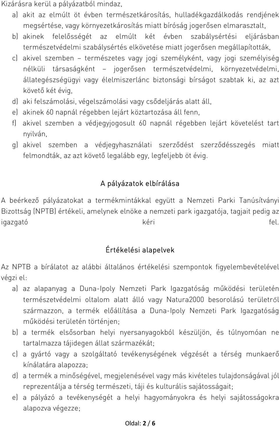 személyiség nélküli társaságként jogerősen természetvédelmi, környezetvédelmi, állategészségügyi vagy élelmiszerlánc biztonsági bírságot szabtak ki, az azt követő két évig, d) aki felszámolási,