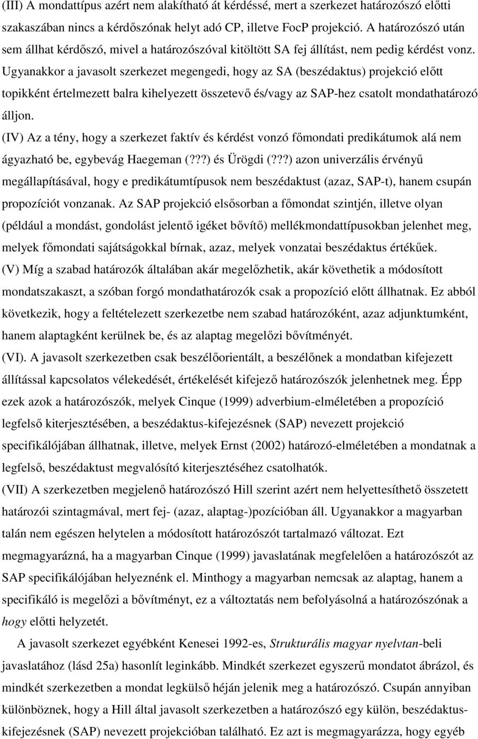 Ugyanakkor a javasolt szerkezet megengedi, hogy az SA (beszédaktus) projekció elıtt topikként értelmezett balra kihelyezett összetevı és/vagy az SAP-hez csatolt mondathatározó álljon.