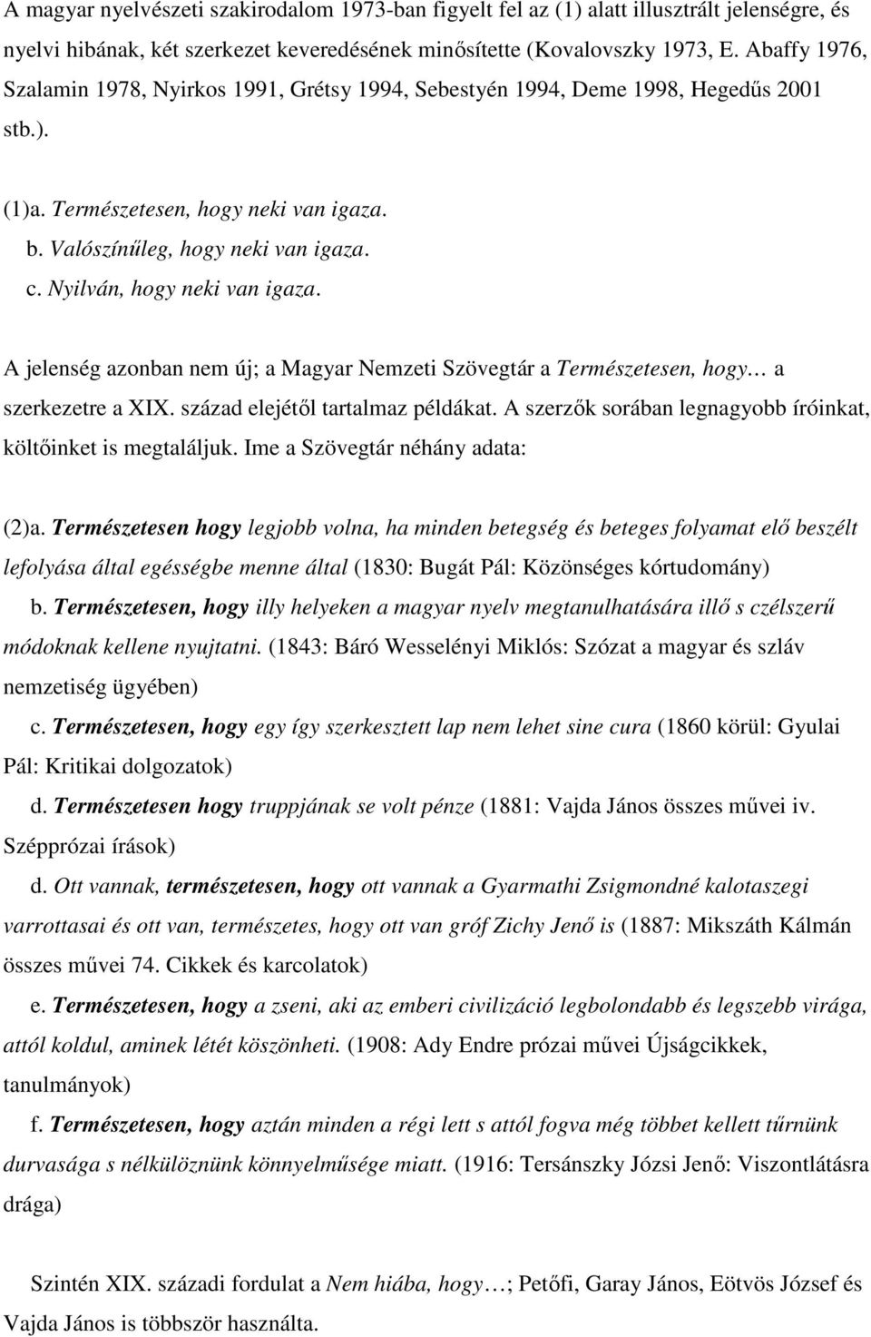 Nyilván, hogy neki van igaza. A jelenség azonban nem új; a Magyar Nemzeti Szövegtár a Természetesen, hogy a szerkezetre a XIX. század elejétıl tartalmaz példákat.