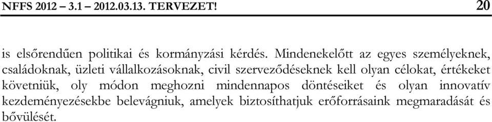 szerveződéseknek kell olyan célokat, értékeket követniük, oly módon meghozni mindennapos