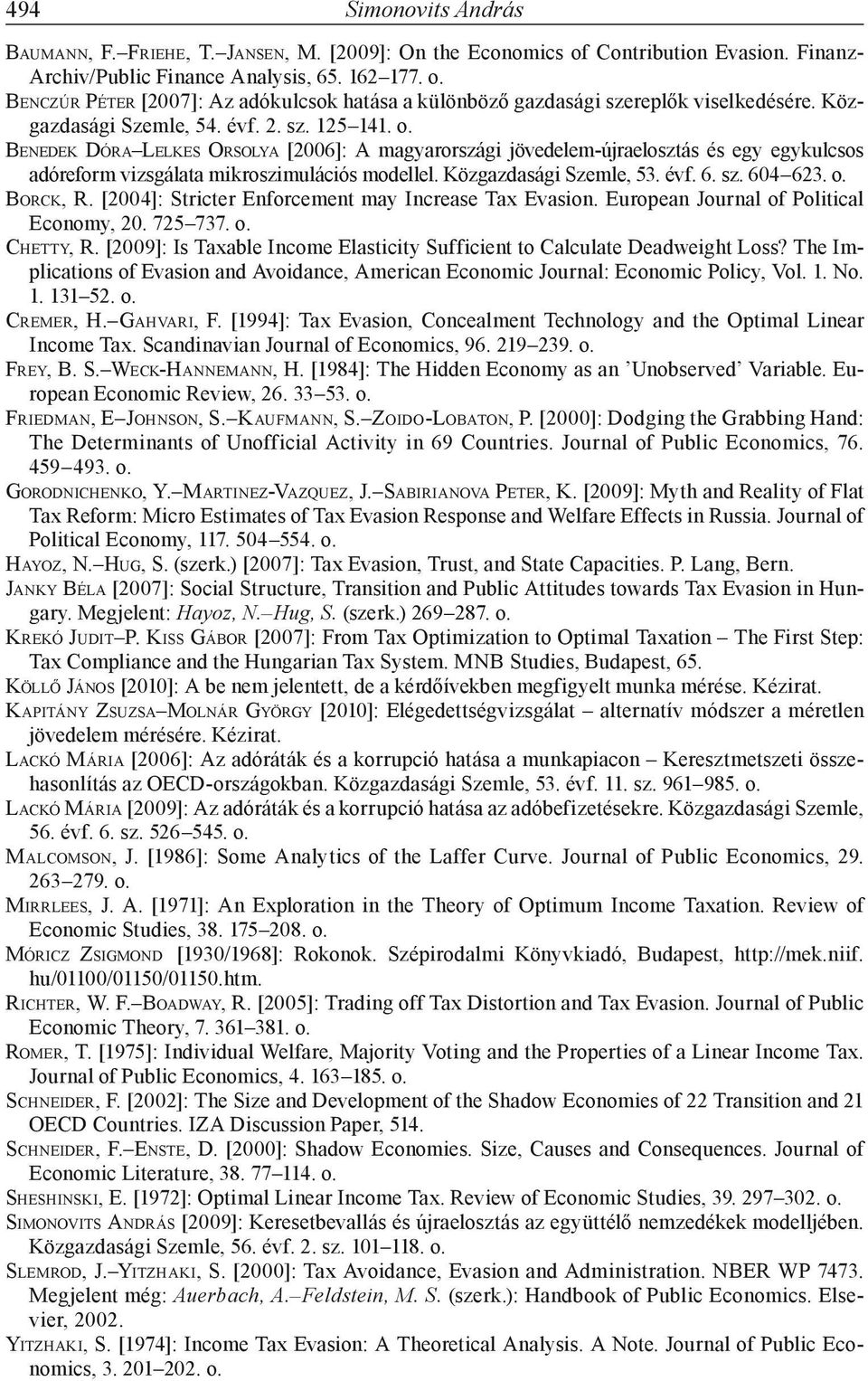 Közgazdasági Szemle, 53. évf. 6. sz. 604 623. o. BORCK, R. [2004]: Stricter Enforcement may Increase Tax Evasion. European Journal of Political Economy, 20. 725 737. o. CHETTY, R.