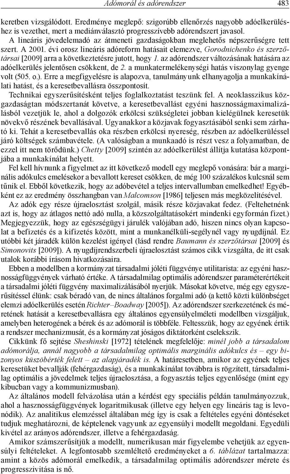 évi orosz lineáris adóreform hatásait elemezve, Gorodnichenko és szerzőtársai [2009] arra a következtetésre jutott, hogy 1.