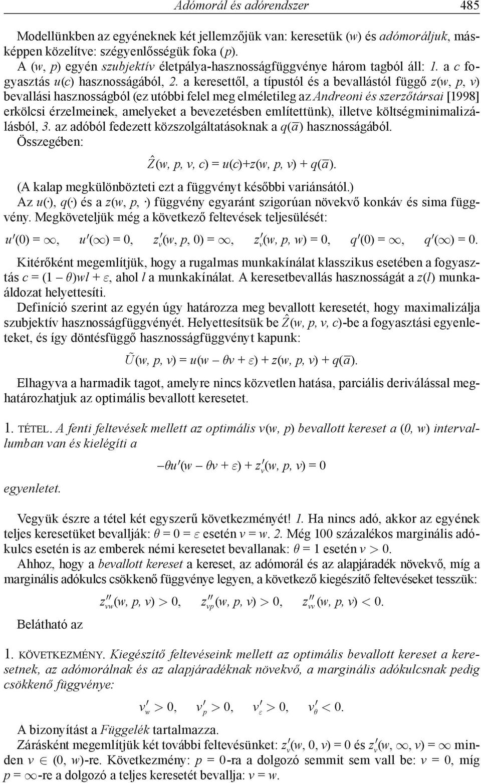 a keresettől, a típustól és a bevallástól függő z(w, p, v) bevallási hasznosságból (ez utóbbi felel meg elméletileg az Andreoni és szerzőtársai [1998] erkölcsi érzelmeinek, amelyeket a bevezetésben