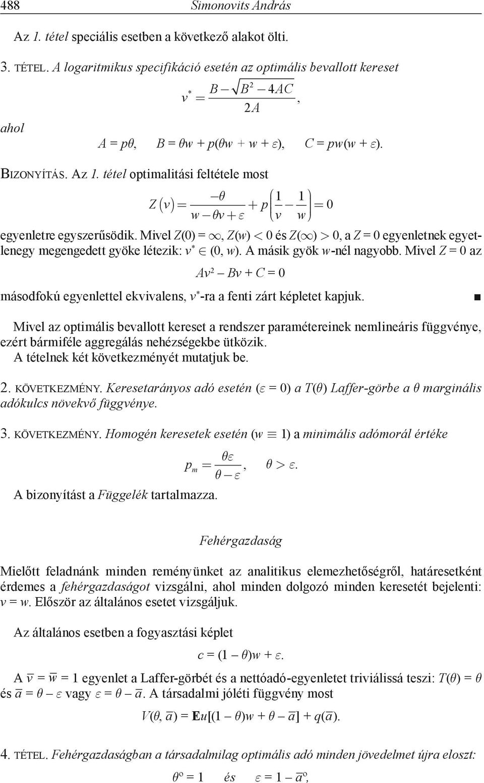 tétel optimalitási feltétele most Z v p w v 1 1 v w 0 egyenletre egyszerűsödik. Mivel Z(0) =, Z(w) < 0 és Z( ) > 0, a Z = 0 egyenletnek egyetlenegy megengedett gyöke létezik: v * (0, w).