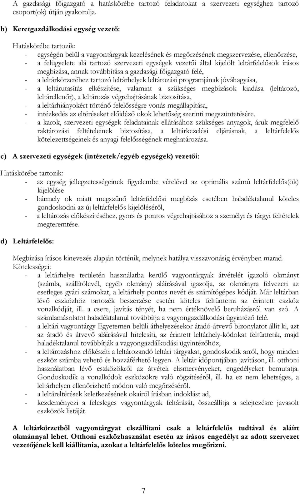 vezetői által kijelölt leltárfelelősök írásos megbízása, annak továbbítása a gazdasági főigazgató felé, - a leltárkörzetéhez tartozó leltárhelyek leltározási programjának jóváhagyása, - a