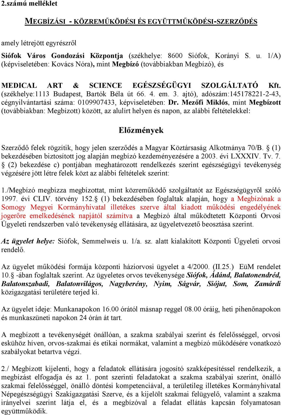 ajtó), adószám:145178221-2-43, cégnyilvántartási száma: 0109907433, képviseletében: Dr.