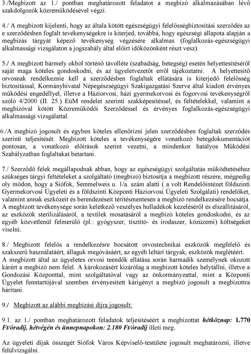 tárgyát képező tevékenység végzésére alkalmas (foglalkozás-egészségügyi alkalmassági vizsgálaton a jogszabály által előírt időközönként részt vesz). 5.