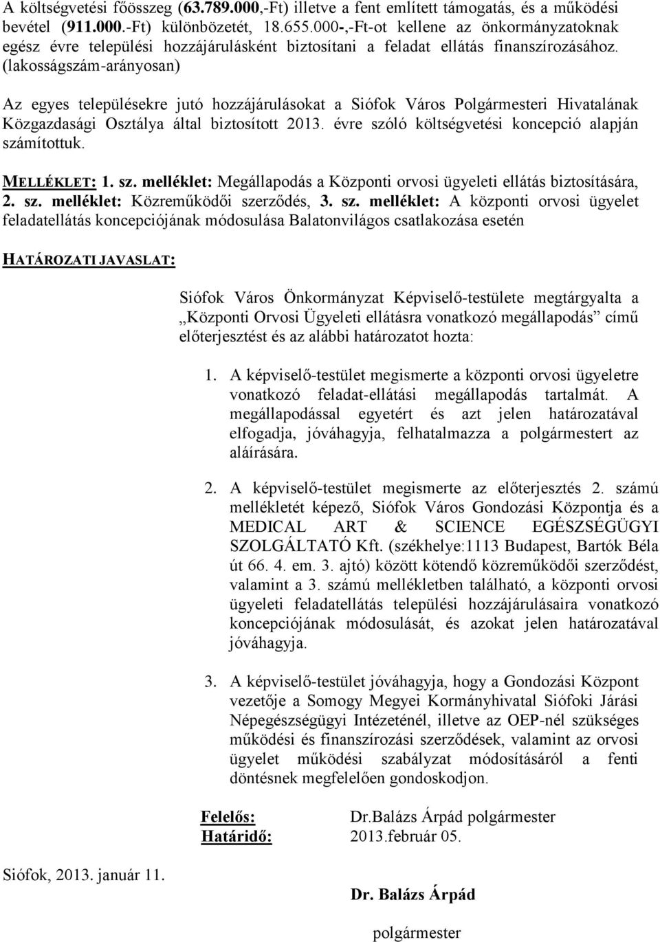 (lakosságszám-arányosan) Az egyes településekre jutó hozzájárulásokat a Siófok Város Polgármesteri Hivatalának Közgazdasági Osztálya által biztosított 2013.
