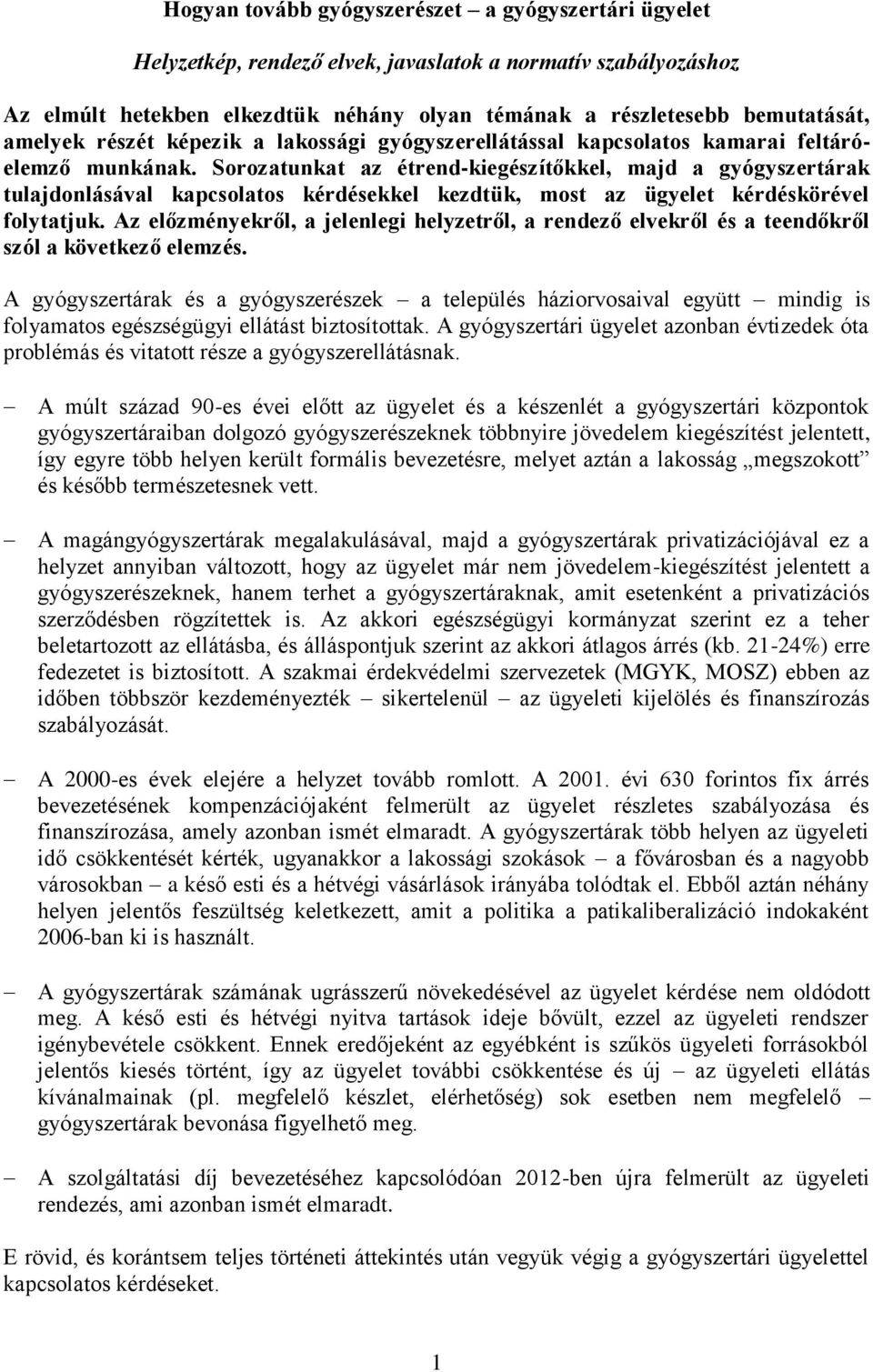 Sorozatunkat az étrend-kiegészítőkkel, majd a gyógyszertárak tulajdonlásával kapcsolatos kérdésekkel kezdtük, most az ügyelet kérdéskörével folytatjuk.