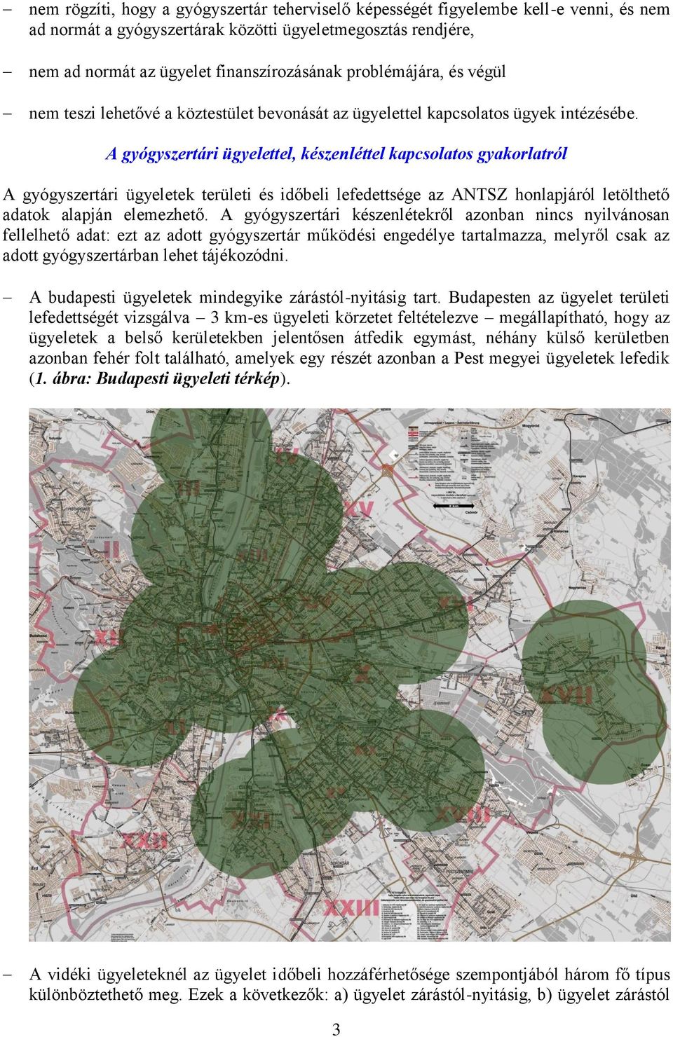 A gyógyszertári ügyelettel, készenléttel kapcsolatos gyakorlatról A gyógyszertári ügyeletek területi és időbeli lefedettsége az ANTSZ honlapjáról letölthető adatok alapján elemezhető.