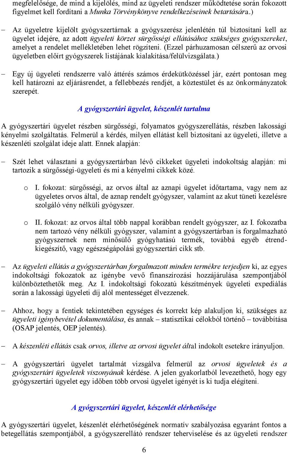 mellékletében lehet rögzíteni. (Ezzel párhuzamosan célszerű az orvosi ügyeletben előírt gyógyszerek listájának kialakítása/felülvizsgálata.