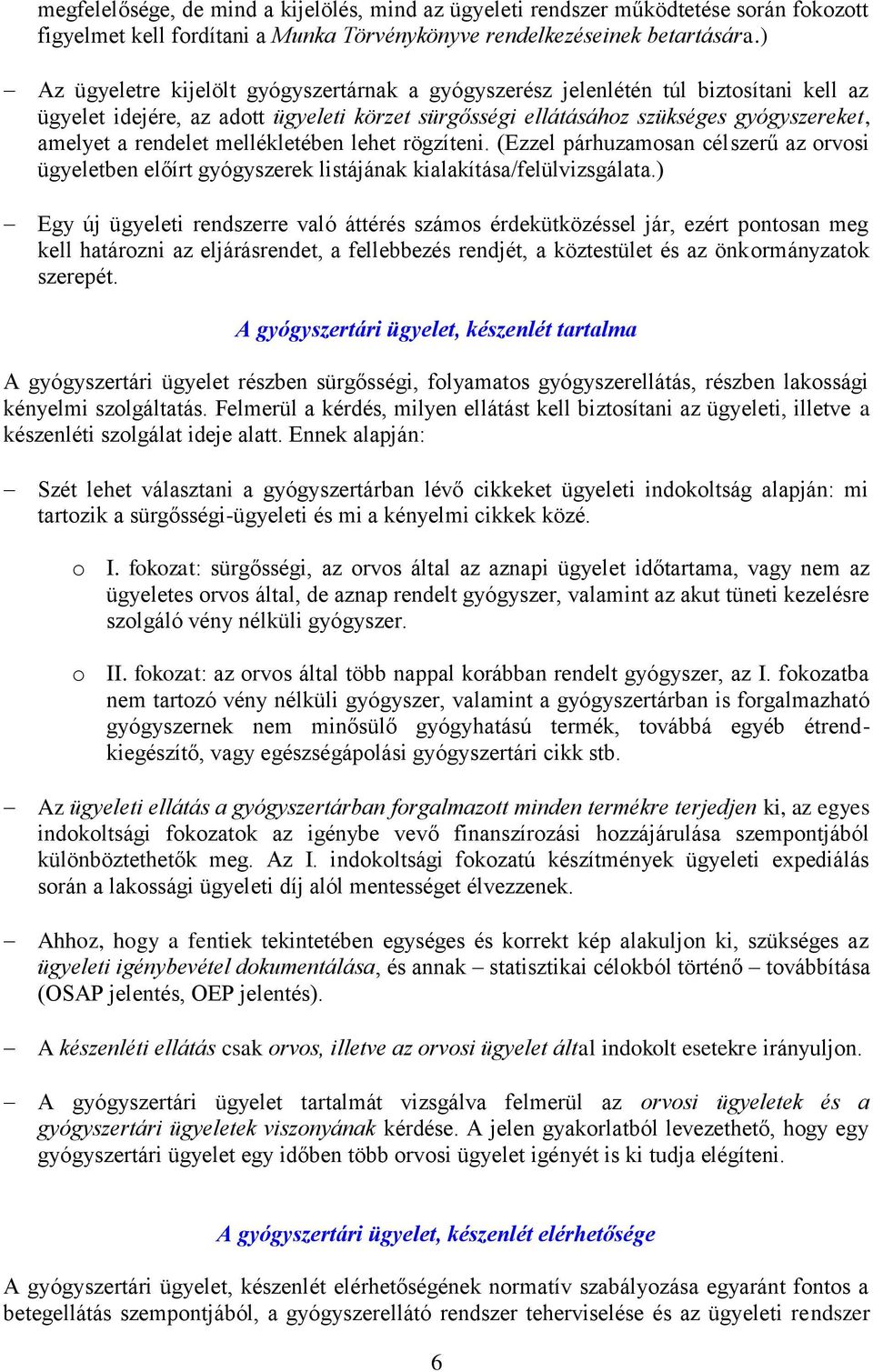 mellékletében lehet rögzíteni. (Ezzel párhuzamosan célszerű az orvosi ügyeletben előírt gyógyszerek listájának kialakítása/felülvizsgálata.