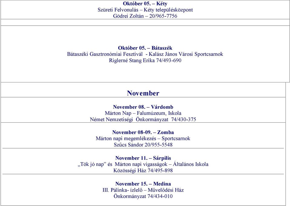 Várdomb Márton Nap Falumúzeum, Iskola Német Nemzetiségi Önkormányzat 74/430-375 November 08-09.