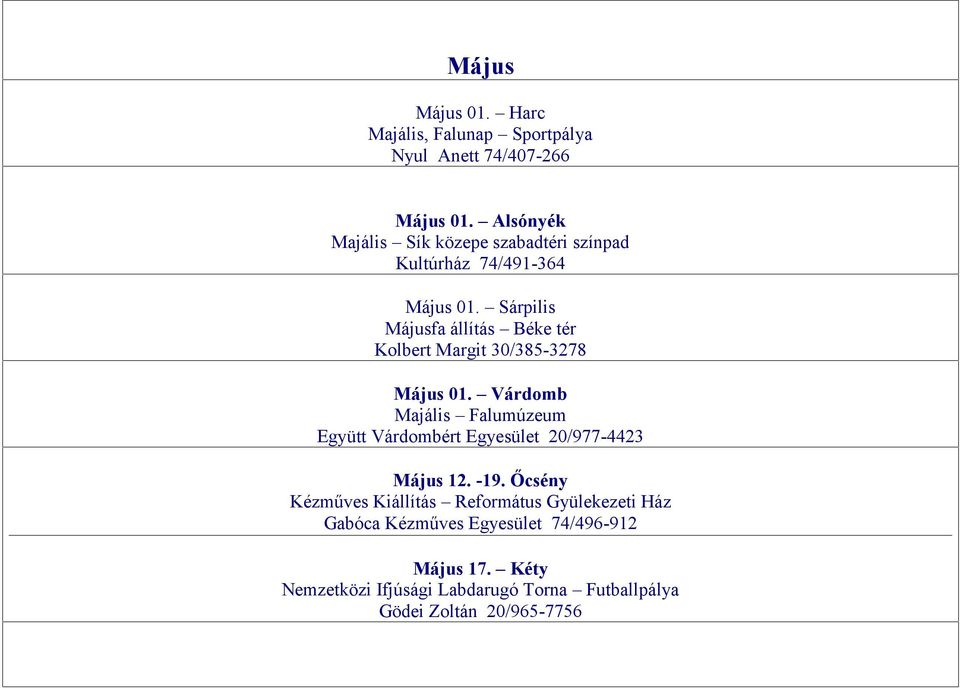 Sárpilis Májusfa állítás Béke tér Kolbert Margit 30/385-3278 Május 01.