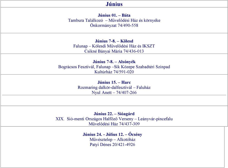 Alsónyék Bográcsos Fesztivál, Falunap Sík Közepe Szabadtéri Színpad Kultúrház 74/591-020 Június 15.