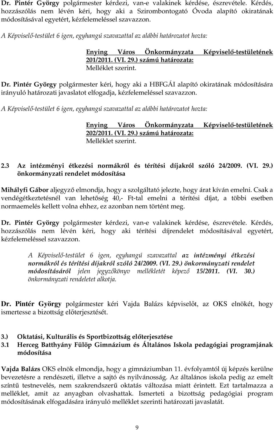 ) számú határozata: Melléklet szerint. 2.3 Az intézményi étkezési normákról és térítési díjakról szóló 24/2009. (VI. 29.