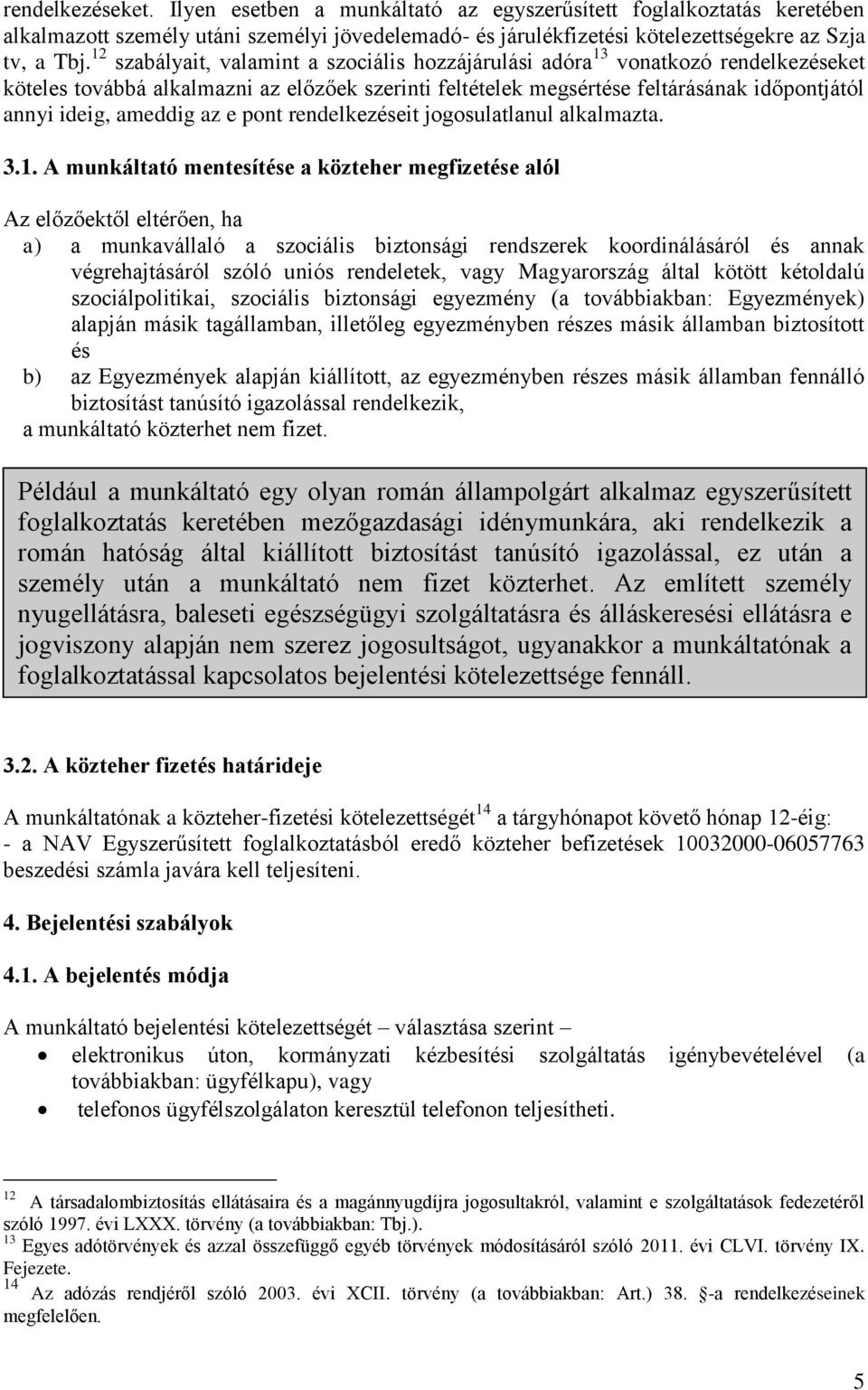 ameddig az e pont rendelkezéseit jogosulatlanul alkalmazta. 3.1.