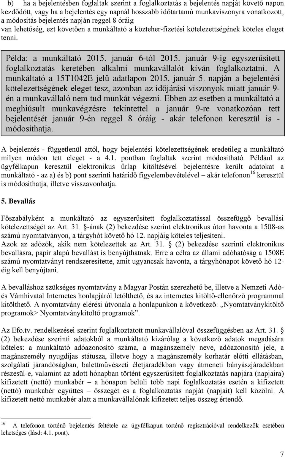 január 9-ig egyszerűsített foglalkoztatás keretében alkalmi munkavállalót kíván foglalkoztatni. A munkáltató a 15T1042E jelű adatlapon 2015. január 5.