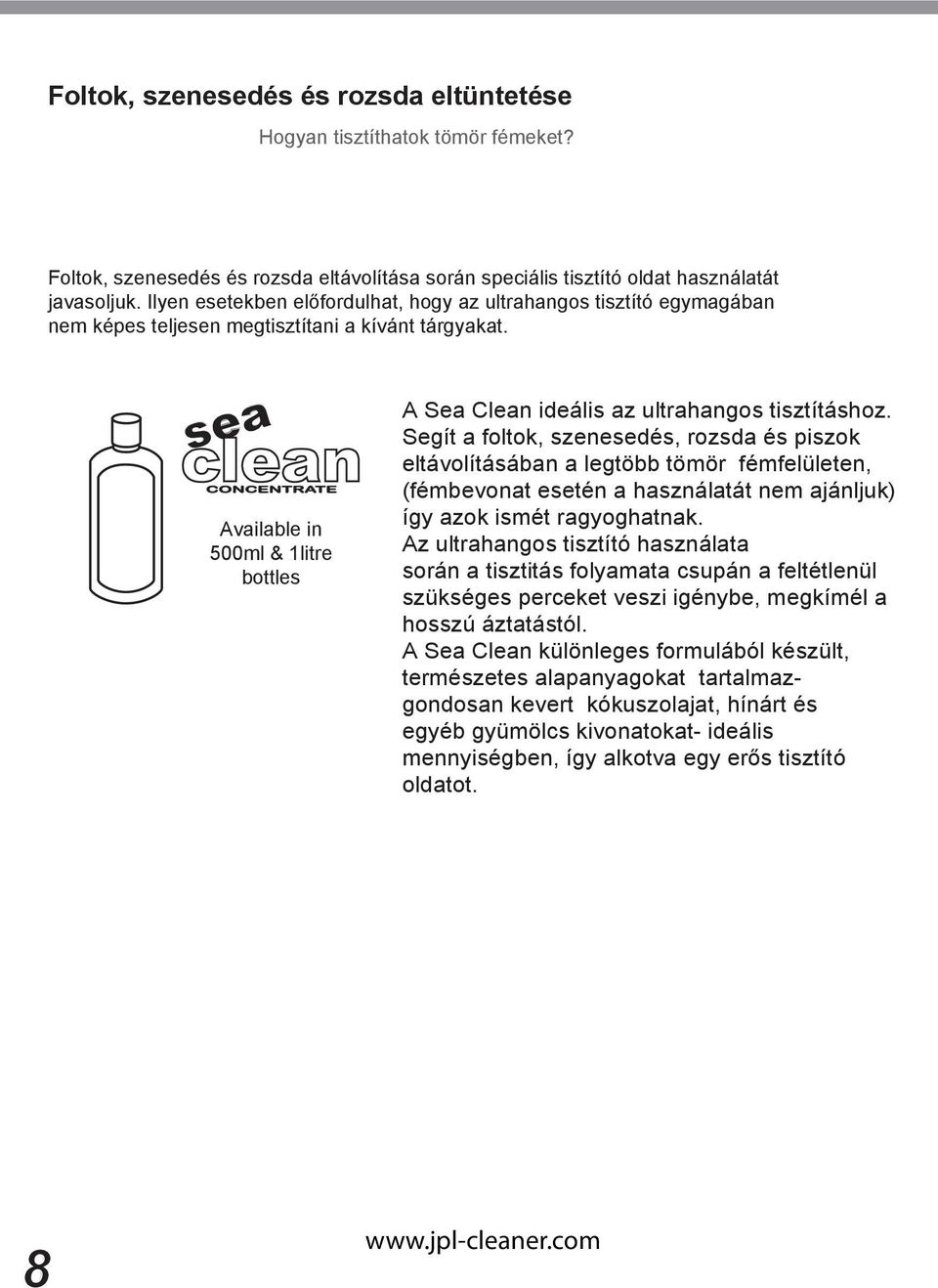 sea clean CONCENTRATE Available in 500ml & 1litre bottles A Sea Clean ideális az ultrahangos tisztításhoz.