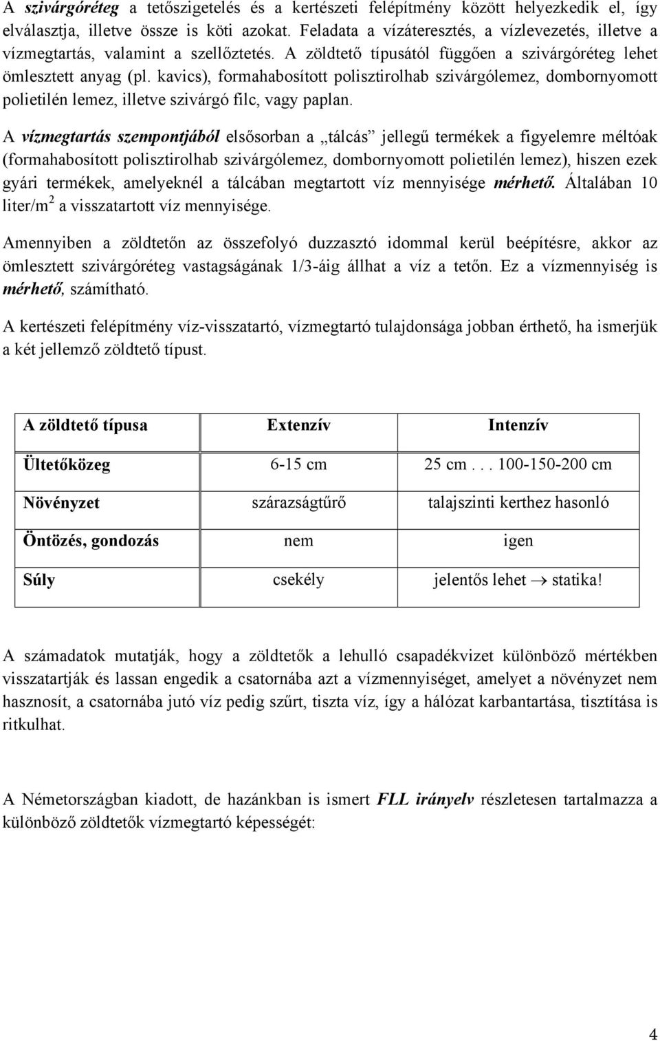 kavics), formahabosított polisztirolhab szivárgólemez, dombornyomott polietilén lemez, illetve szivárgó filc, vagy paplan.