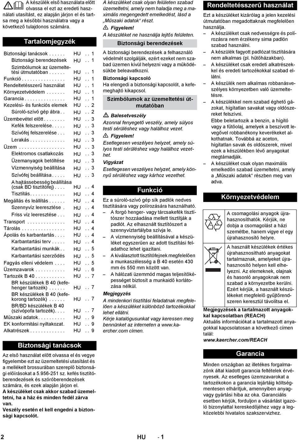 . 1 Környezetvédelem....... HU.. 1 Garancia............... HU.. 1 Kezelési- és funkciós elemek HU.. 2 Súroló-szívó gép ábra.. HU.. 2 Üzembevétel előtt........ HU.. 3 Kefék felszerelése..... HU.. 3 Szívófej felszerelése.