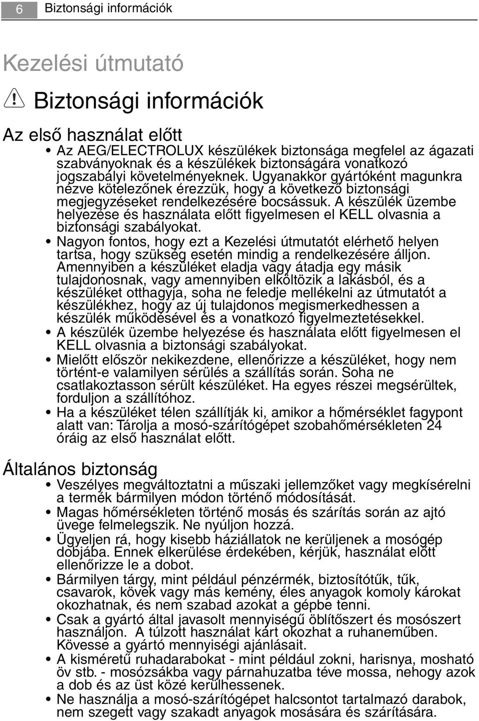 A készülék üzembe helyezése és használata előtt figyelmesen el KELL olvasnia a biztonsági szabályokat.