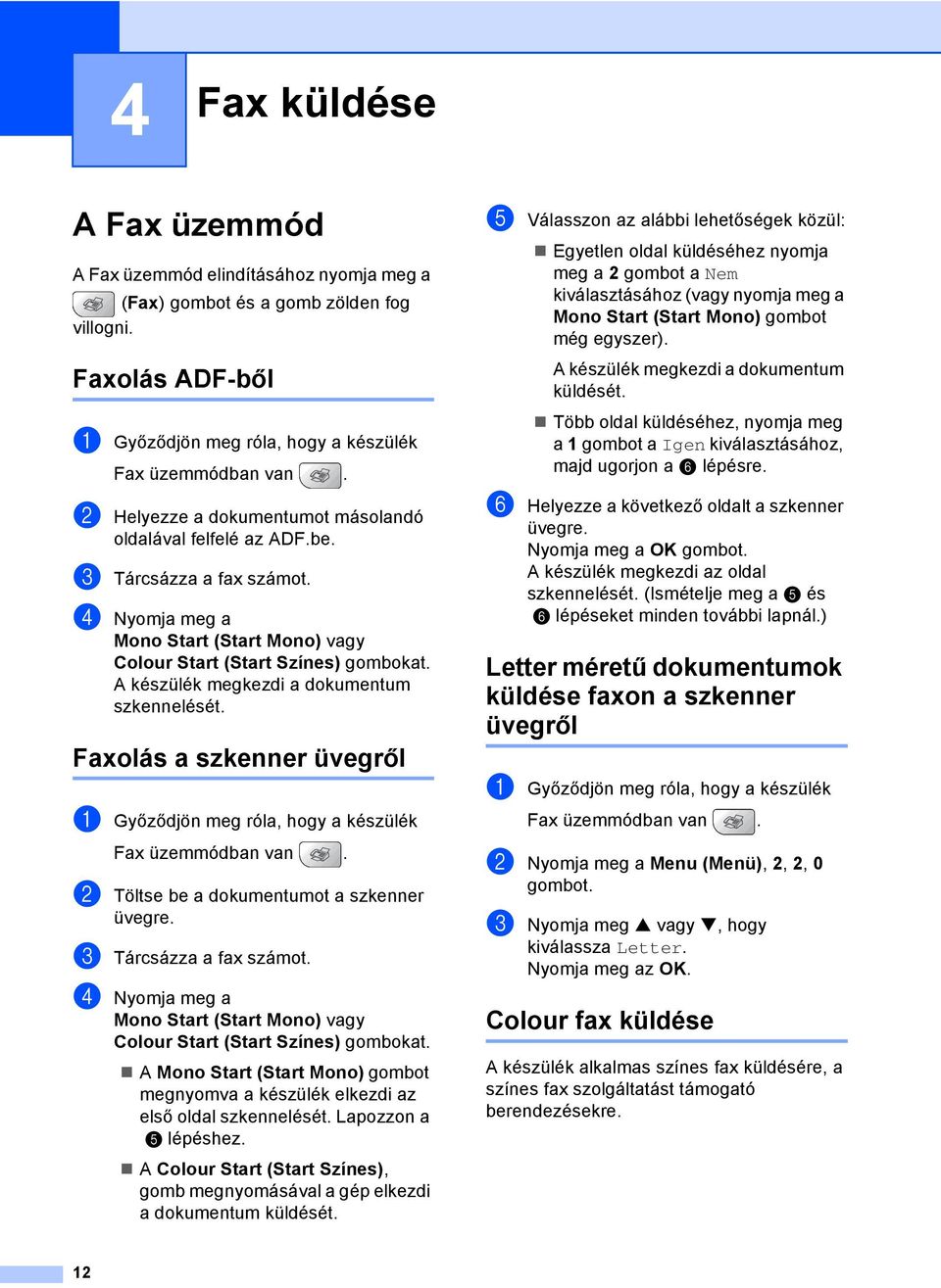 A készülék megkezdi a dokumentum szkennelését.