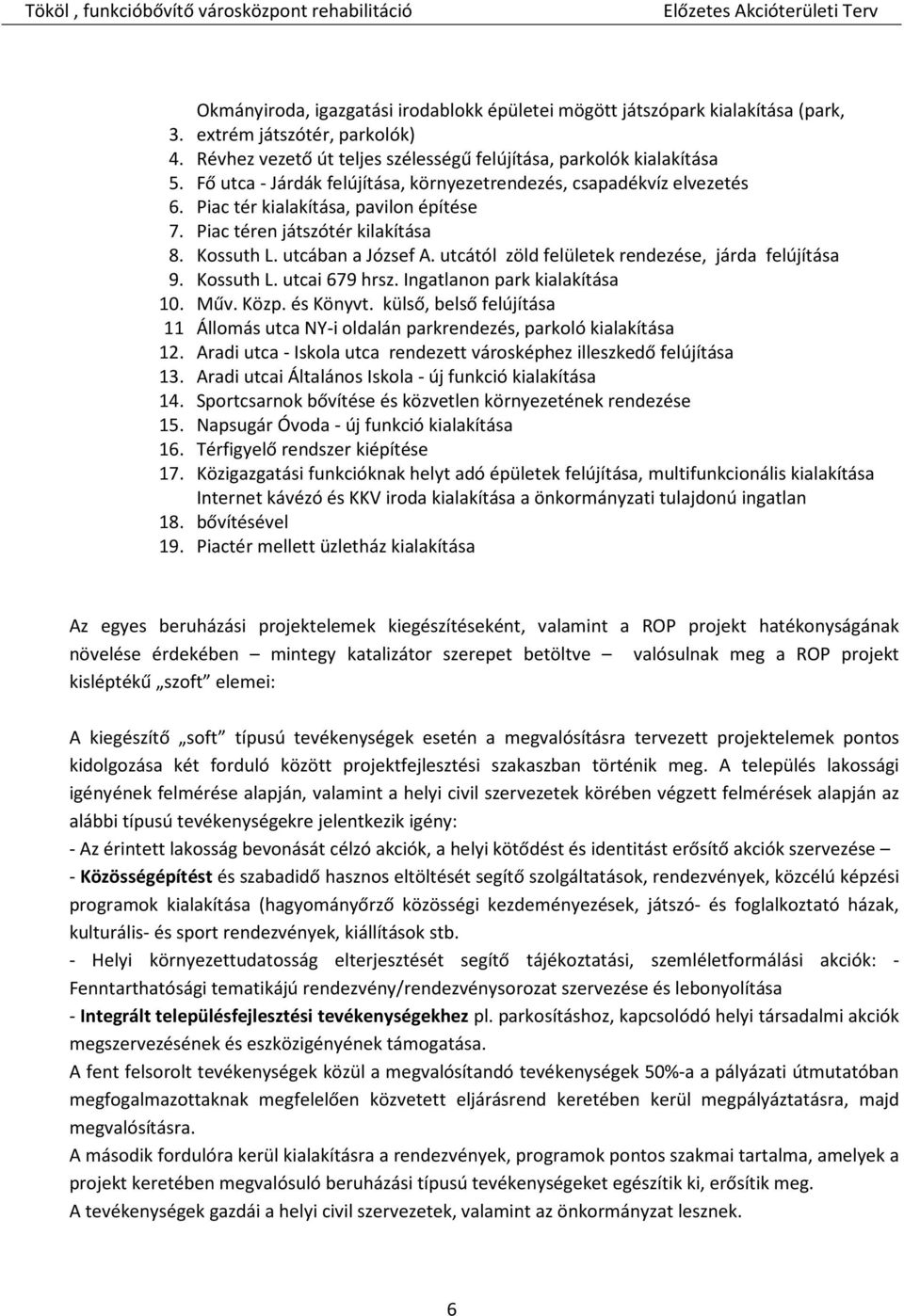 utcától zöld felületek rendezése, járda felújítása 9. Kossuth L. utcai 679 hrsz. Ingatlanon park kialakítása 10. Műv. Közp. és Könyvt.