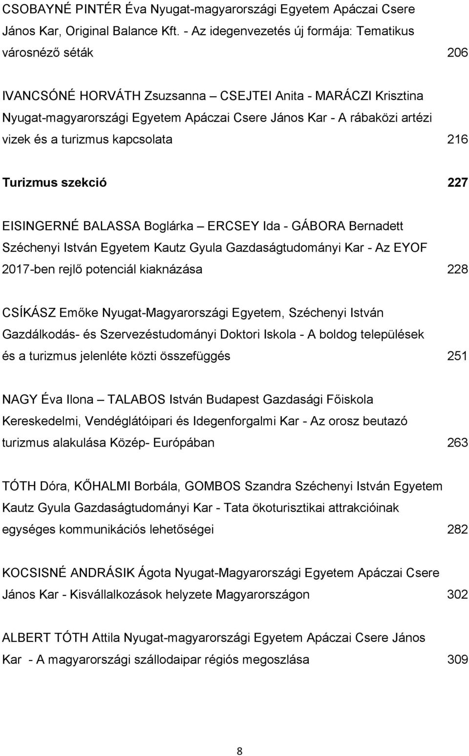 vizek és a turizmus kapcsolata 216 Turizmus szekció 227 EISINGERNÉ BALASSA Boglárka ERCSEY Ida - GÁBORA Bernadett Széchenyi István Egyetem Kautz Gyula Gazdaságtudományi Kar - Az EYOF 2017-ben rejlő